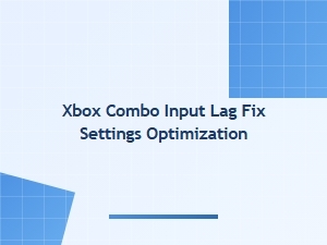 Xbox Combo Input Lag Fix Settings Optimization