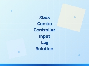 Xbox Combo Controller Input Lag Fix Tips