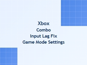 Xbox Combo Input Lag Fix Game Mode Settings