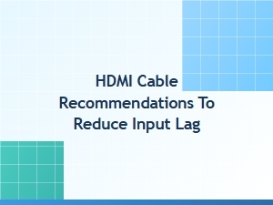 Best Hdmi Cables to Minimize Input Lag