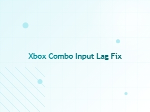 Xbox Combo Input Lag Fix Causes